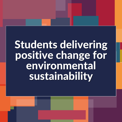 Students delivering positive change for environmental sustainability ...